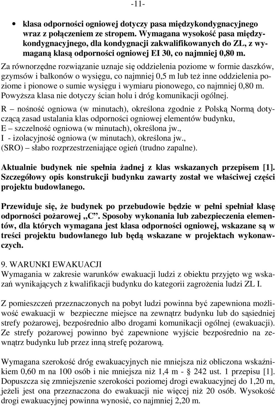 Za równorzędne rozwiązanie uznaje się oddzielenia poziome w formie daszków, gzymsów i balkonów o wysięgu, co najmniej 0,5 m lub też inne oddzielenia poziome i pionowe o sumie wysięgu i wymiaru