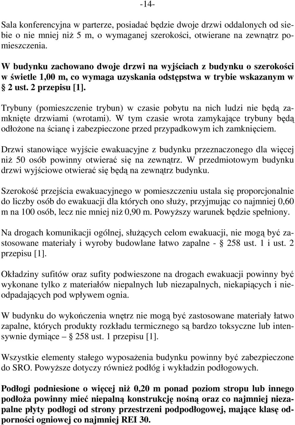 Trybuny (pomieszczenie trybun) w czasie pobytu na nich ludzi nie będą zamknięte drzwiami (wrotami).