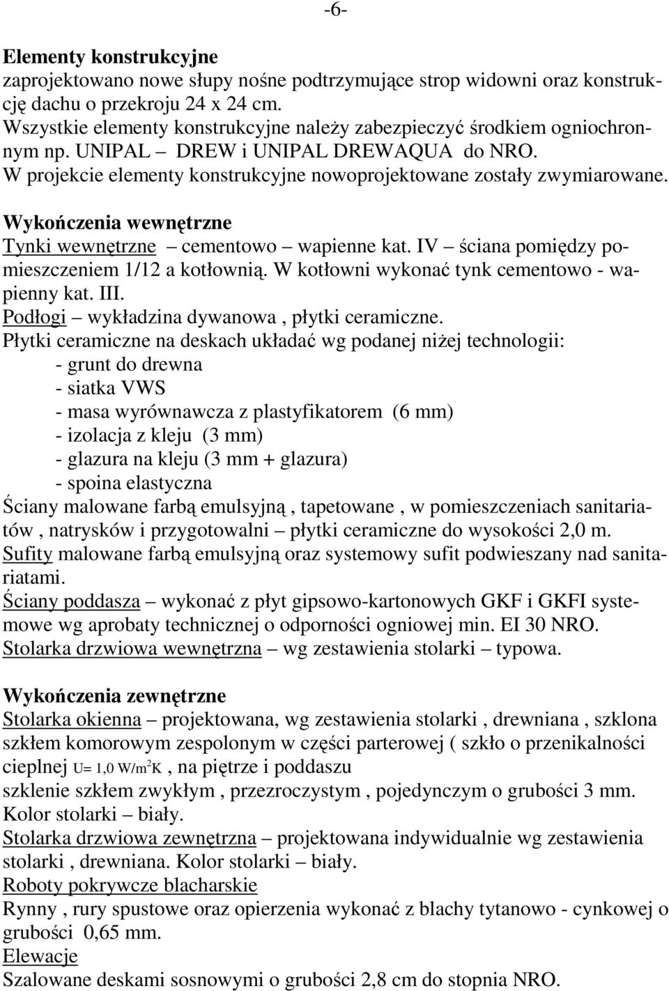 Wykończenia wewnętrzne Tynki wewnętrzne cementowo wapienne kat. IV ściana pomiędzy pomieszczeniem 1/12 a kotłownią. W kotłowni wykonać tynk cementowo - wapienny kat. III.