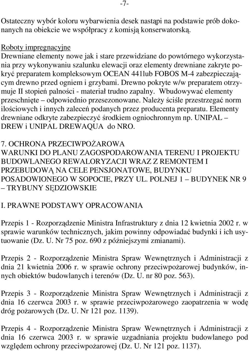 OCEAN 441lub FOBOS M-4 zabezpieczającym drewno przed ogniem i grzybami. Drewno pokryte w/w preparatem otrzymuje II stopień palności - materiał trudno zapalny.