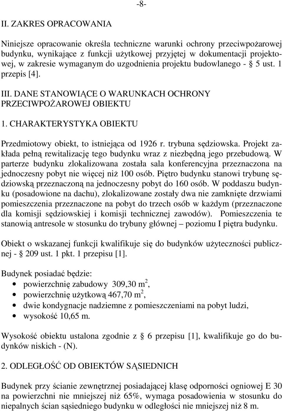 uzgodnienia projektu budowlanego - 5 ust. 1 przepis [4]. III. DANE STANOWIĄCE O WARUNKACH OCHRONY PRZECIWPOŻAROWEJ OBIEKTU 1. CHARAKTERYSTYKA OBIEKTU Przedmiotowy obiekt, to istniejąca od 1926 r.