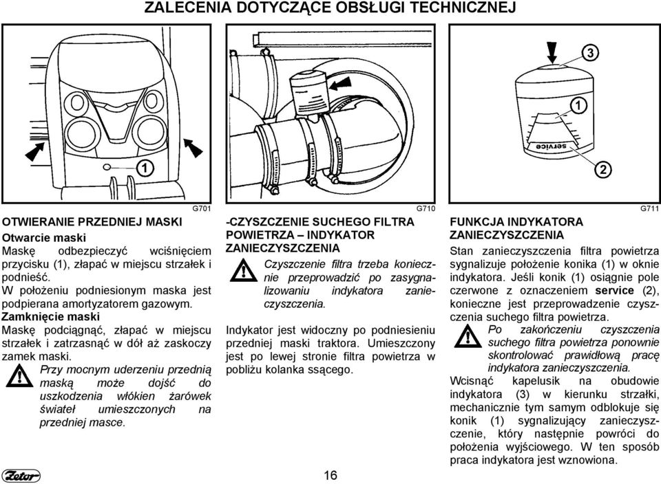 Przy mocnym uderzeniu przednią maską może dojść do uszkodzenia włókien żarówek świateł umieszczonych na przedniej masce.