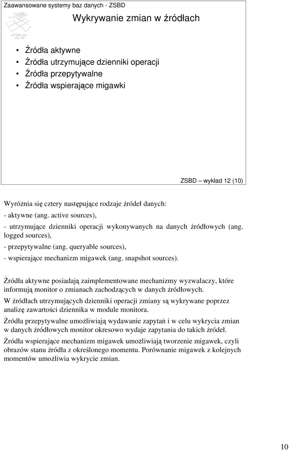 queryable sources), - wspierające mechanizm migawek (ang. snapshot sources).