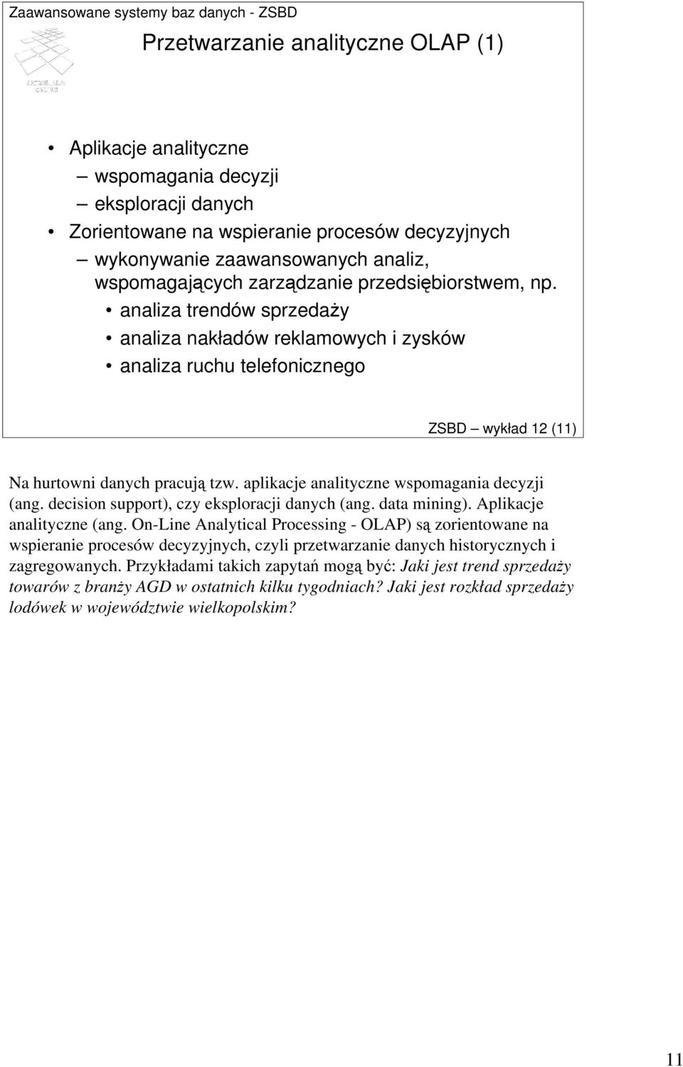 aplikacje analityczne wspomagania decyzji (ang. decision support), czy eksploracji danych (ang. data mining). Aplikacje analityczne (ang.