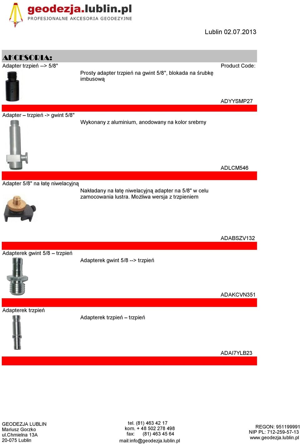 Adapter trzpień -> gwint 5/8" Wykonany z aluminium, anodowany na kolor srebrny ADLCM546 Adapter 5/8" na łatę niwelacyjną