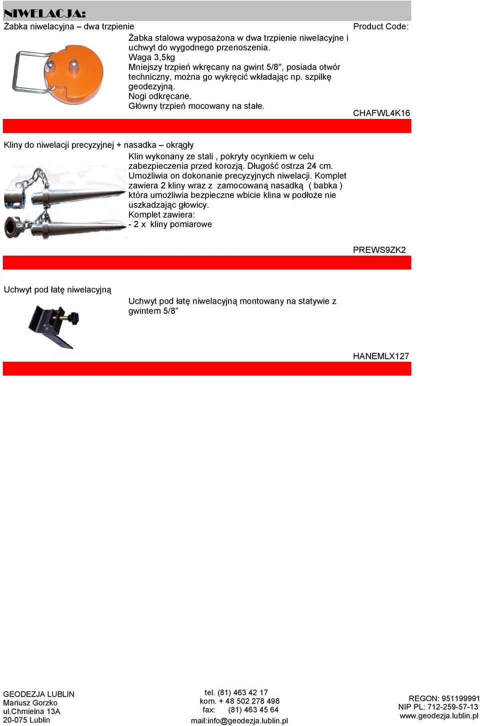 CHAFWL4K16 Kliny do niwelacji precyzyjnej + nasadka okrągły Klin wykonany ze stali, pokryty ocynkiem w celu zabezpieczenia przed korozją. Długość ostrza 24 cm.