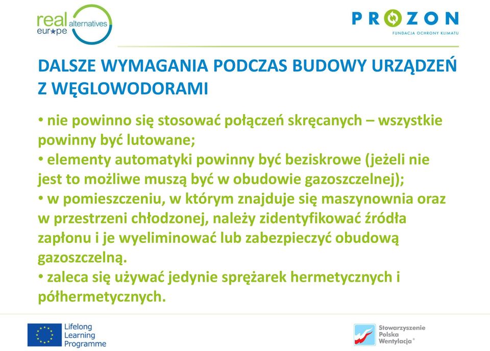 w pomieszczeniu, w którym znajduje się maszynownia oraz w przestrzeni chłodzonej, należy zidentyfikować źródła zapłonu i