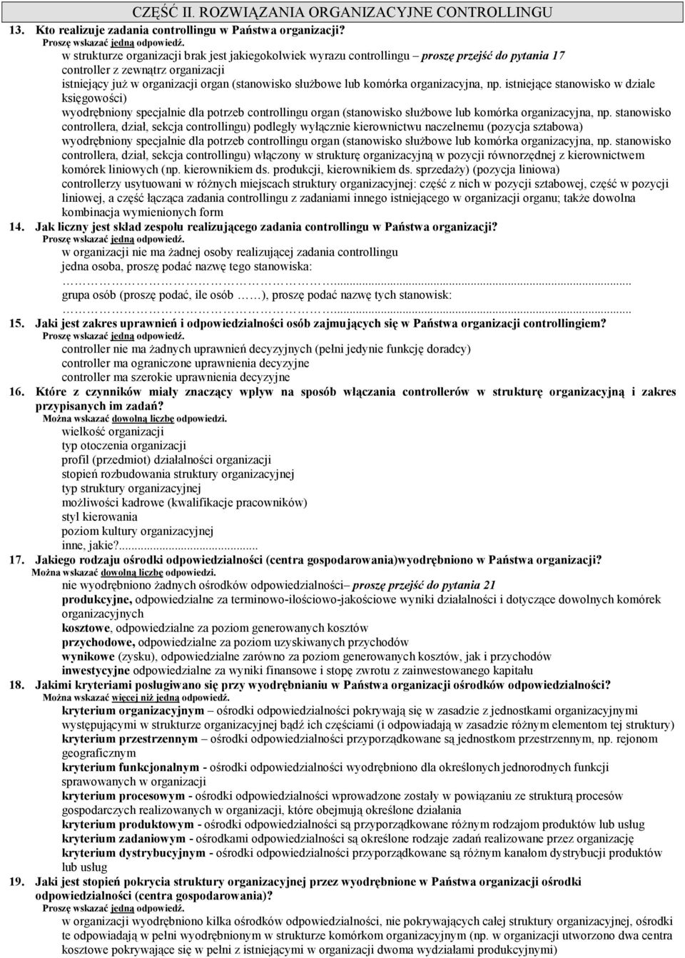 komórka organizacyjna, np. istniejące stanowisko w dziale księgowości) wyodrębniony specjalnie dla potrzeb controllingu organ (stanowisko służbowe lub komórka organizacyjna, np.