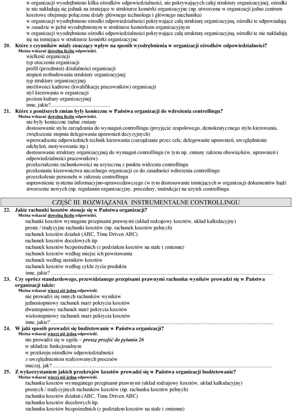 organizacyjną, ośrodki te odpowiadają w zasadzie w pełni wyodrębnionym w strukturze komórkom organizacyjnym w organizacji wyodrębniono ośrodki odpowiedzialności pokrywające całą strukturę