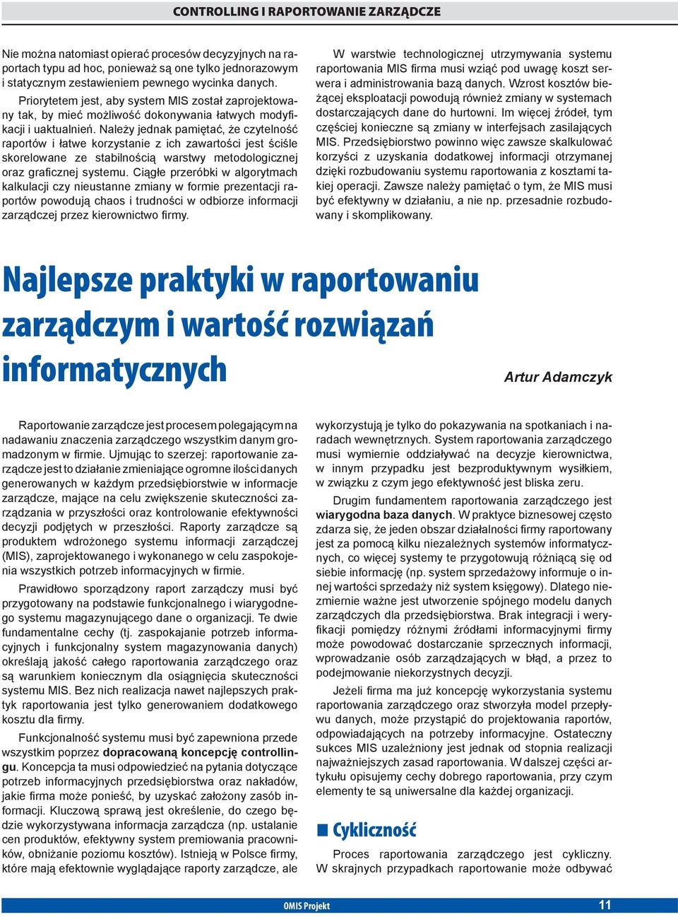 Należy jednak pamiętać, że czytelność raportów i łatwe korzystanie z ich zawartości jest ściśle skorelowane ze stabilnością warstwy metodologicznej oraz graficznej systemu.