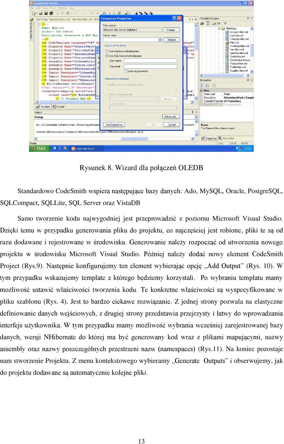 przeprowadzić z poziomu Microsoft Visual Studio. Dzięki temu w przypadku generowania pliku do projektu, co najczęściej jest robione, pliki te są od razu dodawane i rejestrowane w środowisku.