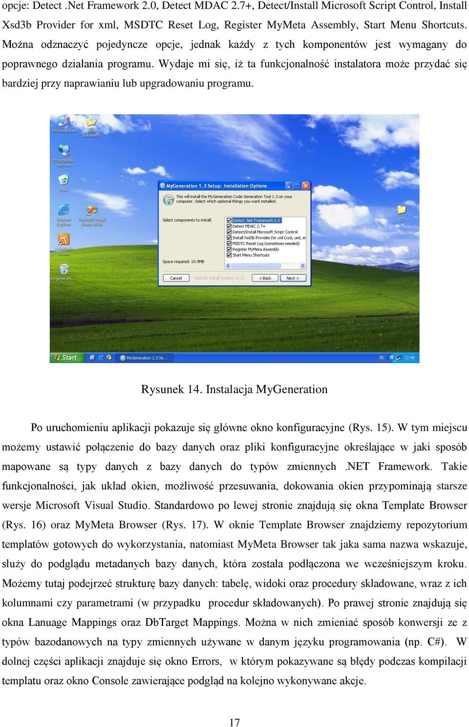 Wydaje mi się, iż ta funkcjonalność instalatora może przydać się bardziej przy naprawianiu lub upgradowaniu programu. Rysunek 14.