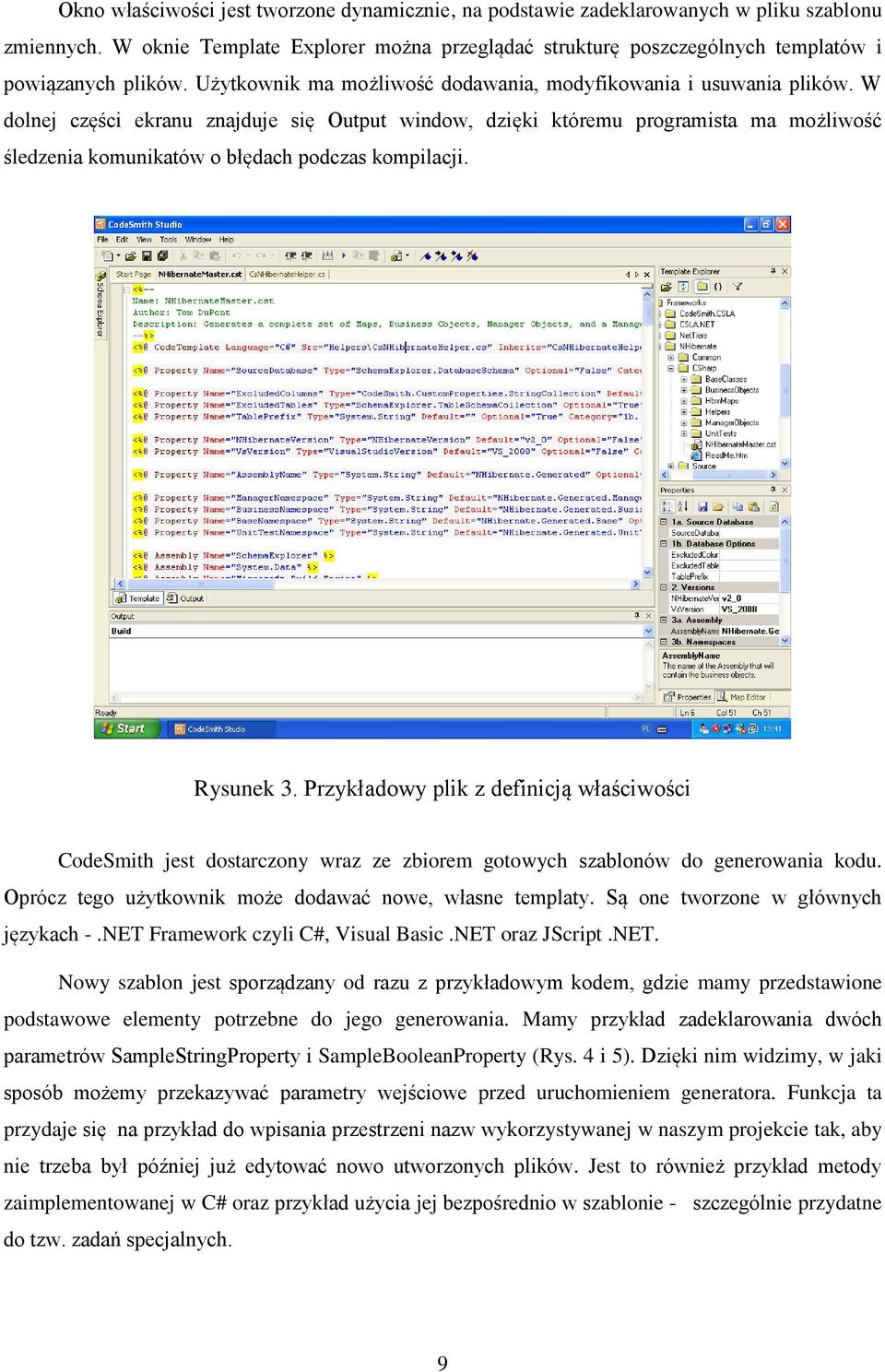 W dolnej części ekranu znajduje się Output window, dzięki któremu programista ma możliwość śledzenia komunikatów o błędach podczas kompilacji. Rysunek 3.