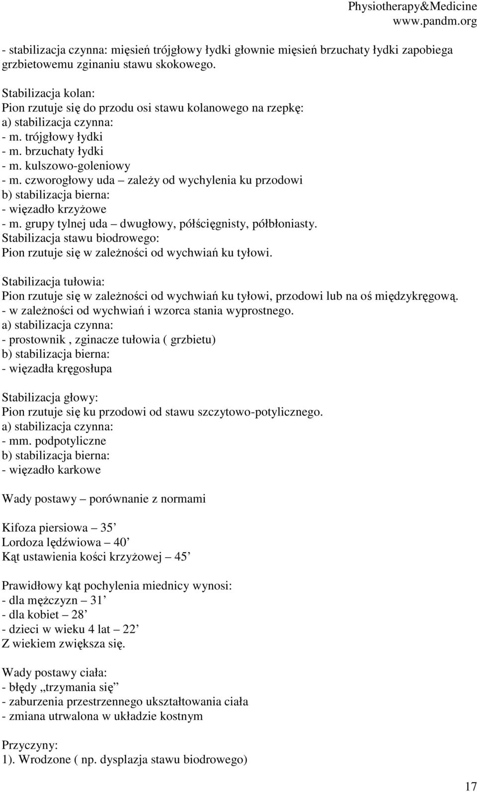 czworogłowy uda zależy od wychylenia ku przodowi b) stabilizacja bierna: - więzadło krzyżowe - m. grupy tylnej uda dwugłowy, półścięgnisty, półbłoniasty.