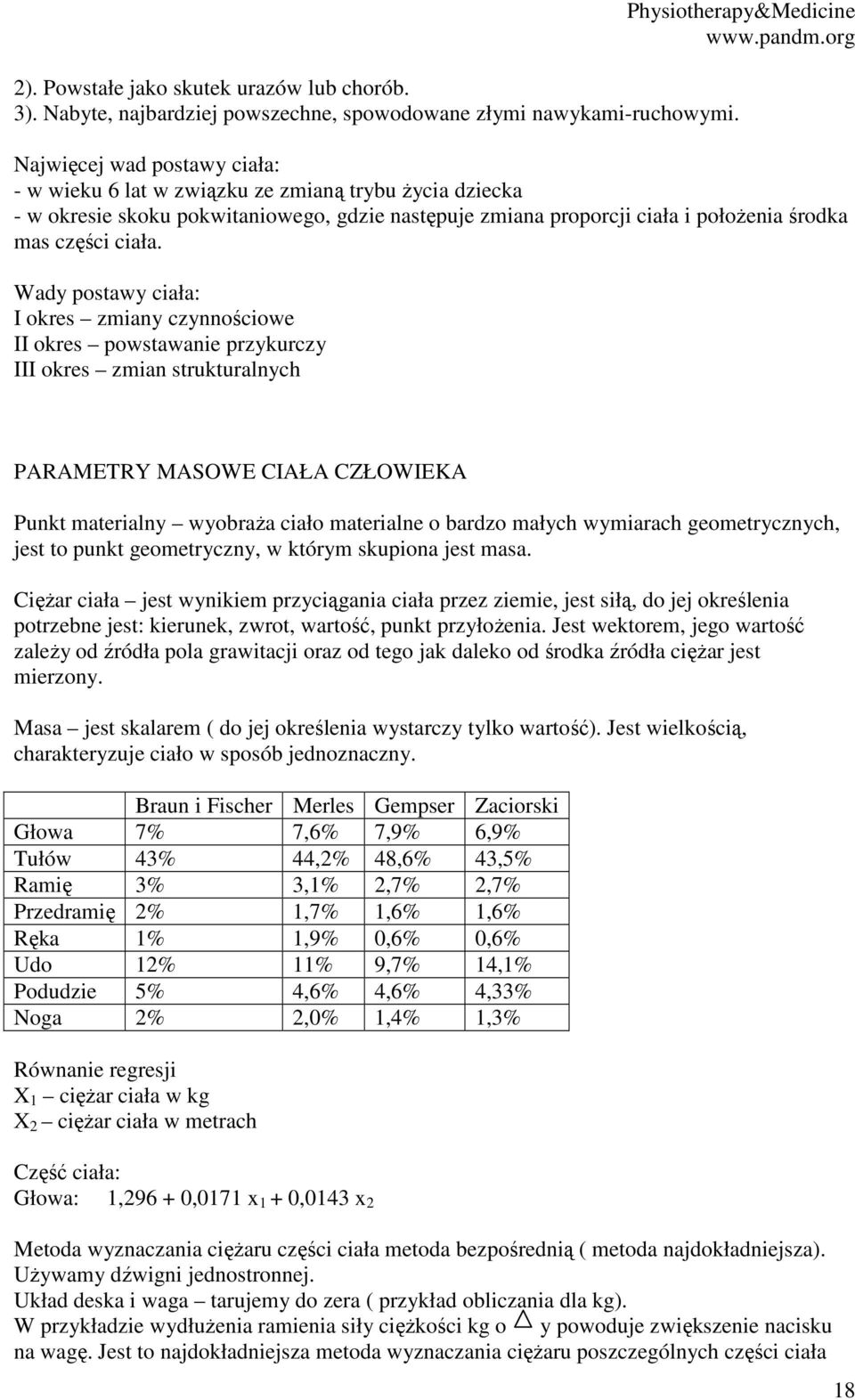 Wady postawy ciała: I okres zmiany czynnościowe II okres powstawanie przykurczy III okres zmian strukturalnych PARAMETRY MASOWE CIAŁA CZŁOWIEKA Punkt materialny wyobraża ciało materialne o bardzo