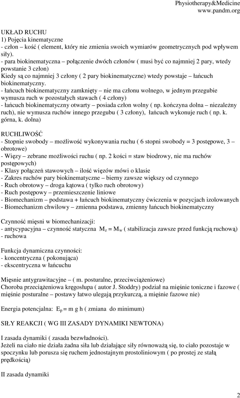 - łańcuch biokinematyczny zamknięty nie ma członu wolnego, w jednym przegubie wymusza ruch w pozostałych stawach ( 4 człony) - łańcuch biokinematyczny otwarty posiada człon wolny ( np.