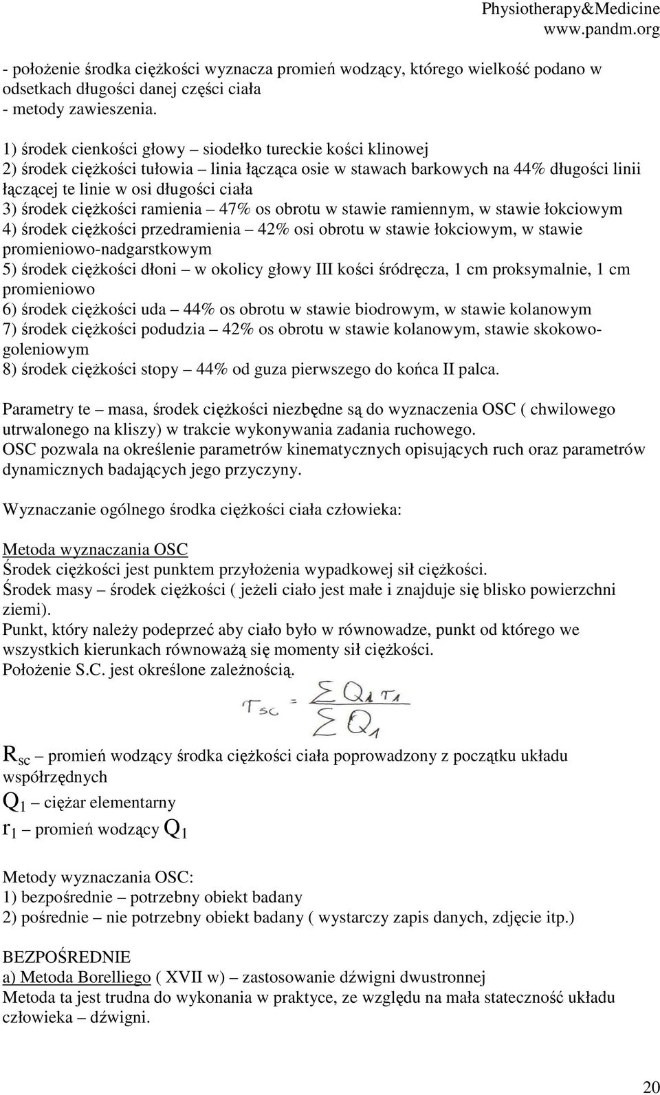 ciężkości ramienia 47% os obrotu w stawie ramiennym, w stawie łokciowym 4) środek ciężkości przedramienia 42% osi obrotu w stawie łokciowym, w stawie promieniowo-nadgarstkowym 5) środek ciężkości