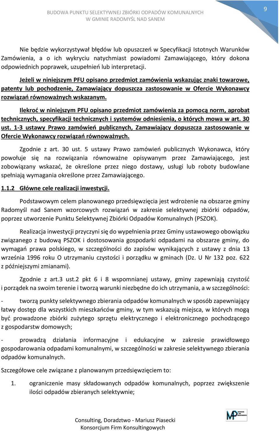 Jeżeli w niniejszym PFU opisano przedmiot zamówienia wskazując znaki towarowe, patenty lub pochodzenie, Zamawiający dopuszcza zastosowanie w Ofercie Wykonawcy rozwiązań równoważnych wskazanym.