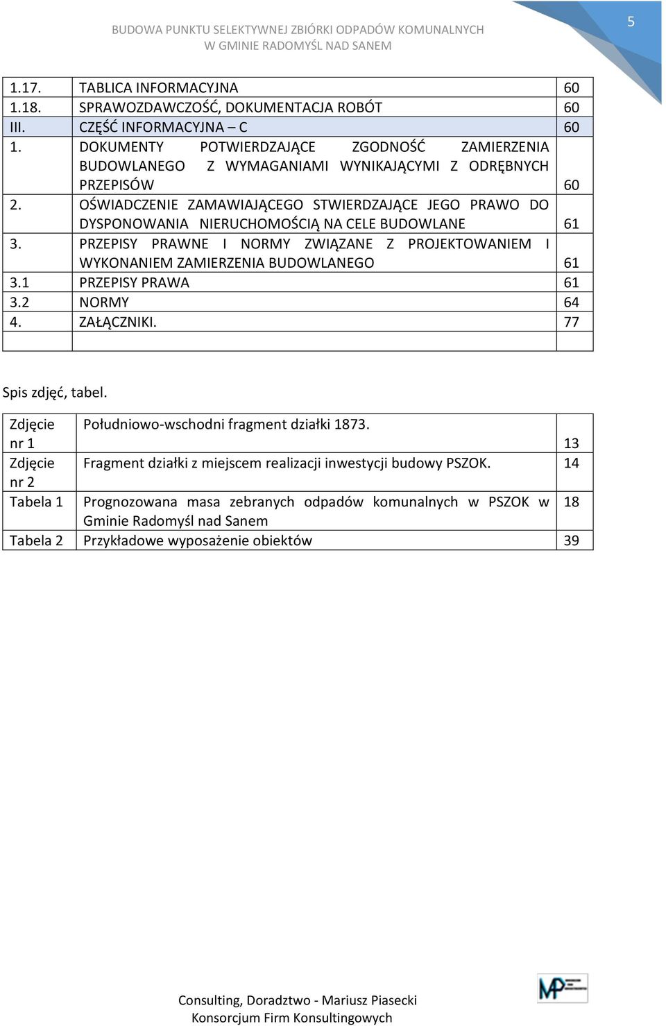 OŚWIADCZENIE ZAMAWIAJĄCEGO STWIERDZAJĄCE JEGO PRAWO DO DYSPONOWANIA NIERUCHOMOŚCIĄ NA CELE BUDOWLANE 61 3. PRZEPISY PRAWNE I NORMY ZWIĄZANE Z PROJEKTOWANIEM I WYKONANIEM ZAMIERZENIA BUDOWLANEGO 61 3.