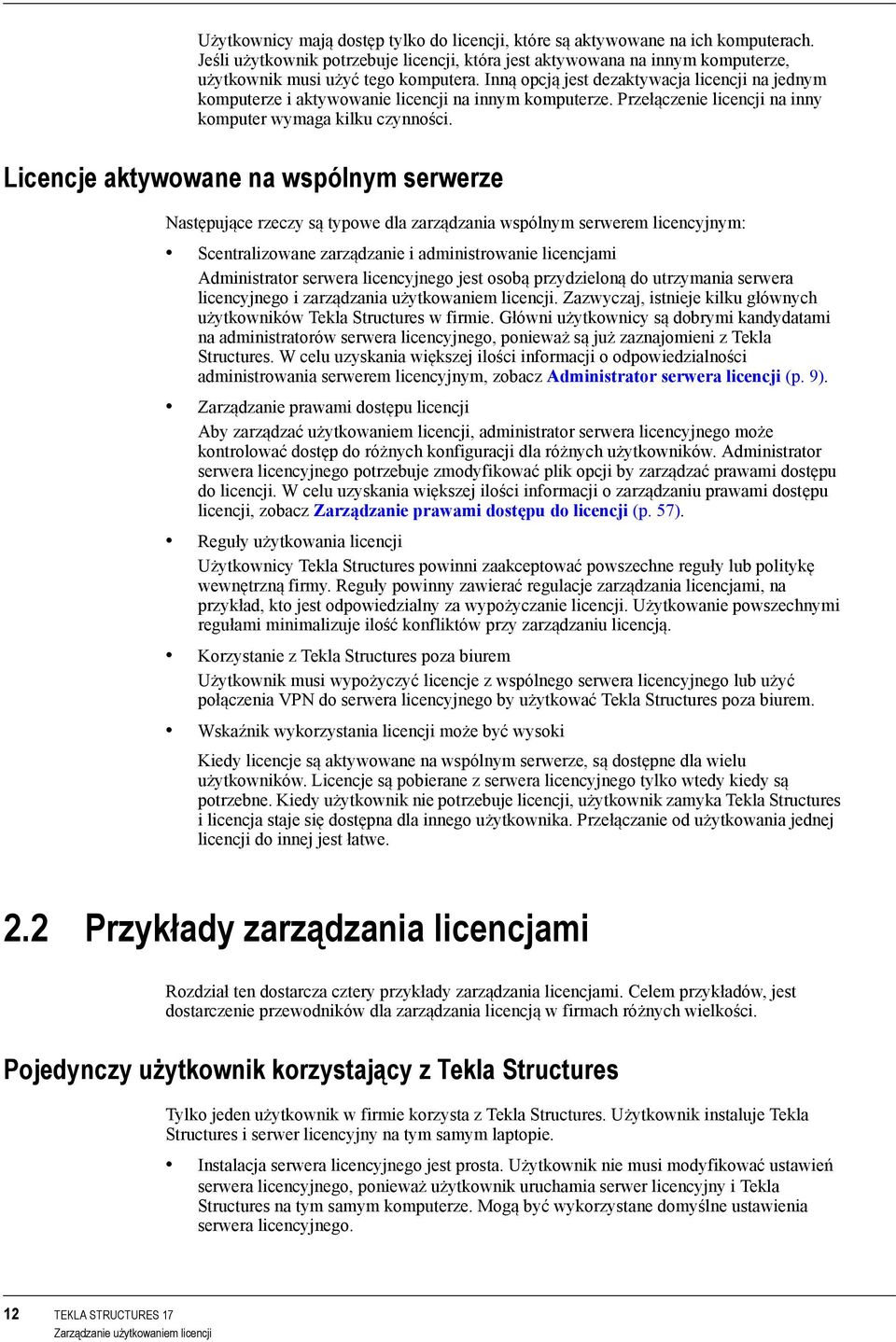 Licencje aktywowane na wspólnym serwerze Następujące rzeczy są typowe dla zarządzania wspólnym serwerem licencyjnym: Scentralizowane zarządzanie i administrowanie licencjami Administrator serwera