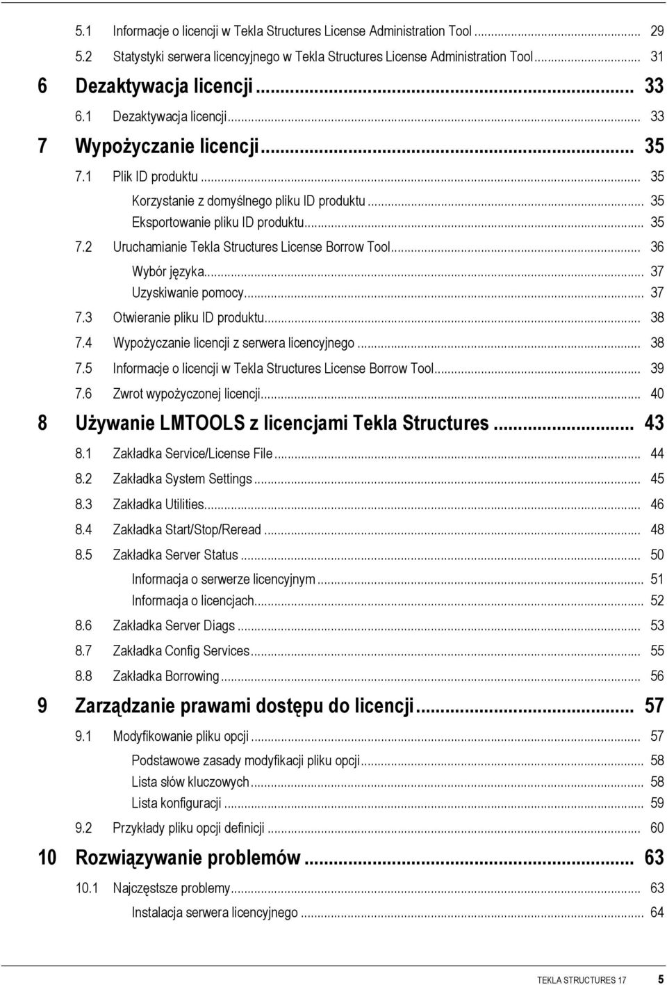 .. 36 Wybór języka... 37 Uzyskiwanie pomocy... 37 7.3 Otwieranie pliku ID produktu... 38 7.4 Wypożyczanie licencji z serwera licencyjnego... 38 7.5 Informacje o licencji w Tekla Structures License Borrow Tool.