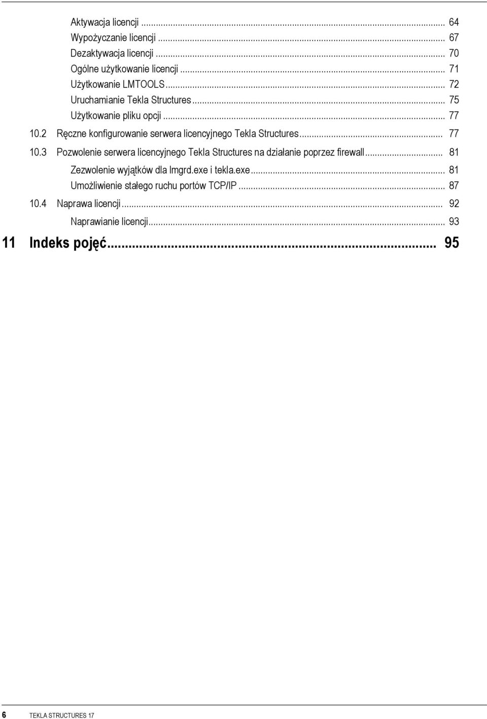 .. 77 10.3 Pozwolenie serwera licencyjnego Tekla Structures na działanie poprzez firewall... 81 Zezwolenie wyjątków dla lmgrd.exe 