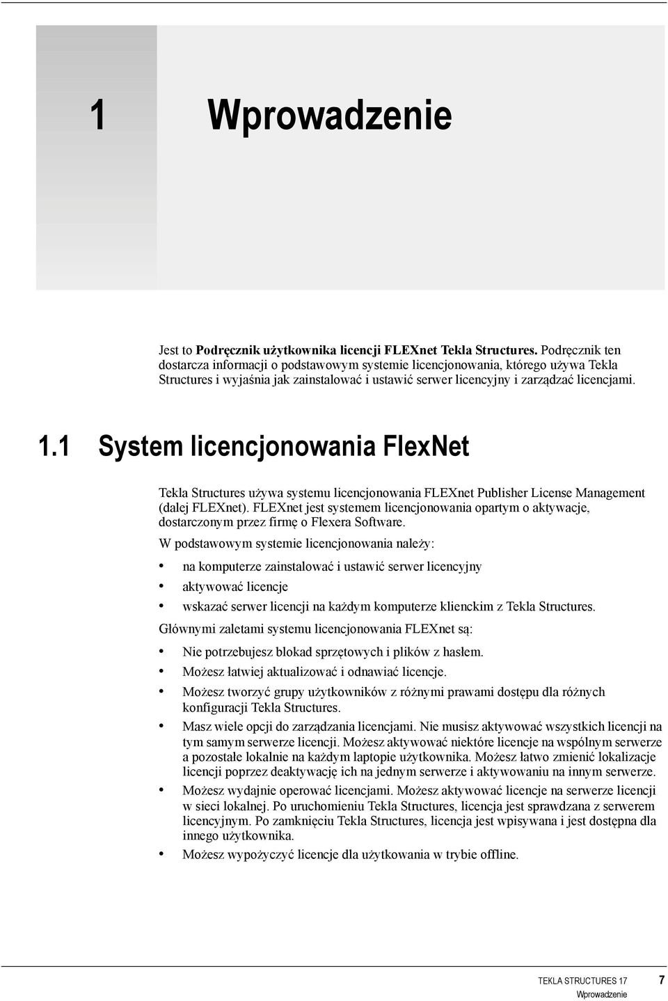 1 System licencjonowania FlexNet Tekla Structures używa systemu licencjonowania FLEXnet Publisher License Management (dalej FLEXnet).