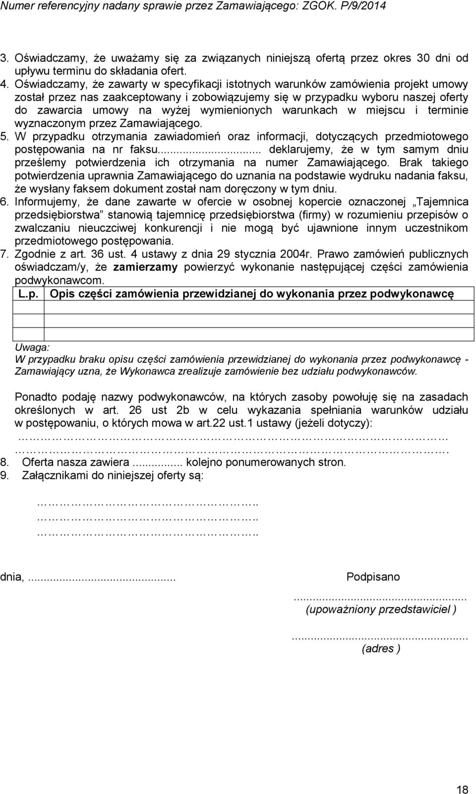 wymienionych warunkach w miejscu i terminie wyznaczonym przez Zamawiającego. 5. W przypadku otrzymania zawiadomień oraz informacji, dotyczących przedmiotowego postępowania na nr faksu.