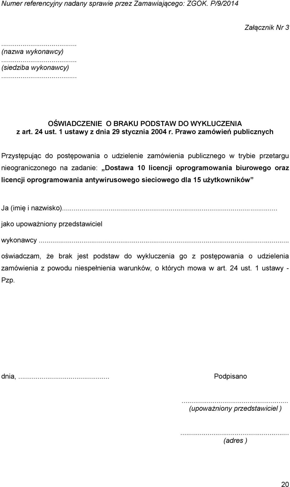 biurowego oraz licencji oprogramowania antywirusowego sieciowego dla 15 użytkowników Ja (imię i nazwisko)... jako upoważniony przedstawiciel wykonawcy.