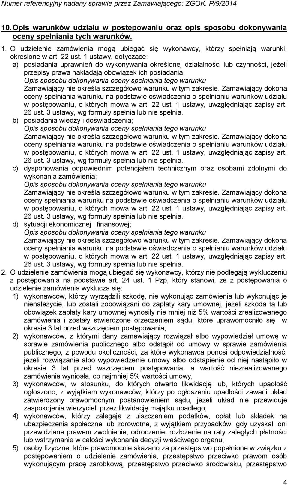 1 ustawy, dotyczące: a) posiadania uprawnień do wykonywania określonej działalności lub czynności, jeżeli przepisy prawa nakładają obowiązek ich posiadania; Opis sposobu dokonywania oceny spełniania