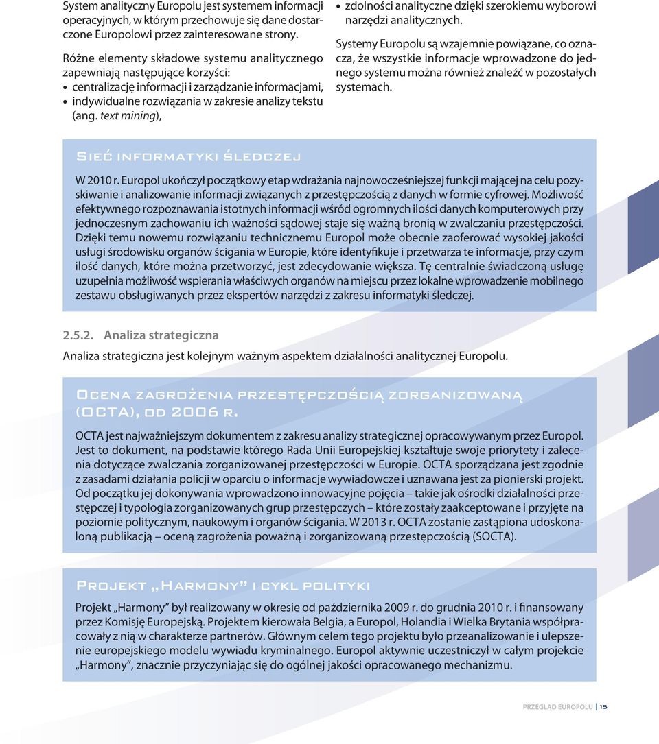 text mining), zdolności analityczne dzięki szerokiemu wyborowi narzędzi analitycznych.