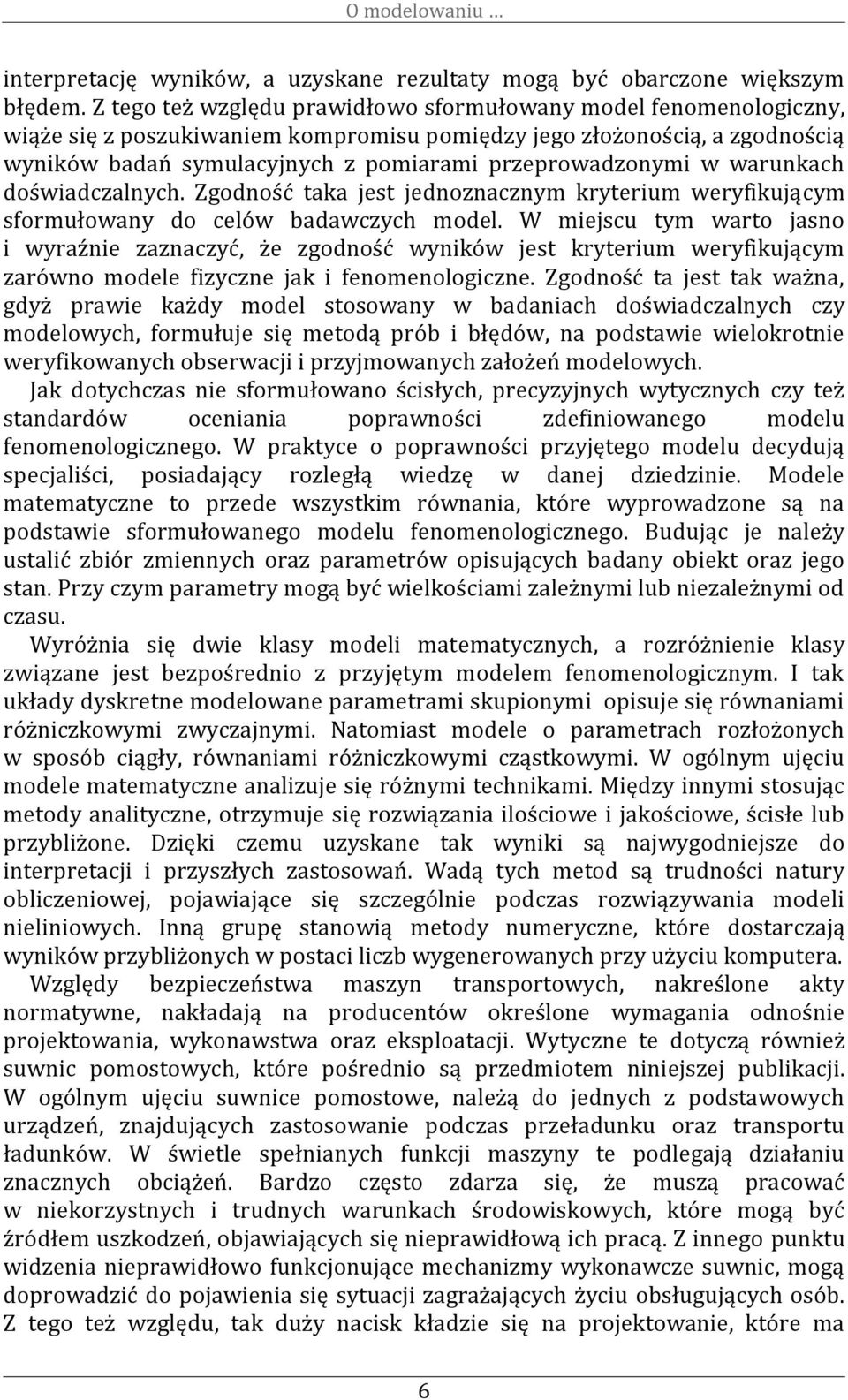 w warunkach doświadczalnych. Zgodność aka jes jednoznacznym kryerium weryfikującym sformułowany do celów badawczych model.