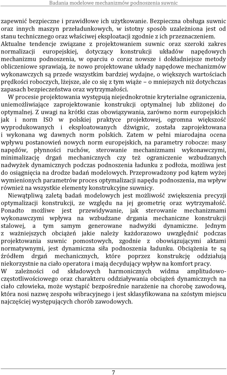 Akualne endencje związane z projekowaniem suwnic oraz szeroki zakres normalizacji europejskiej, doyczący konsrukcji układów napędowych mechanizmu podnoszenia, w oparciu o coraz nowsze i dokładniejsze