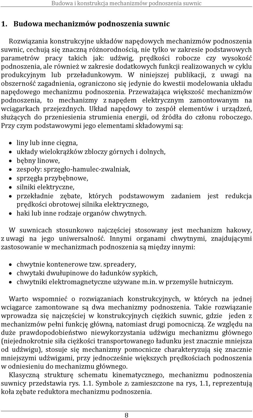 akich jak: udźwig, prędkości robocze czy wysokość podnoszenia, ale również w zakresie dodakowych funkcji realizowanych w cyklu produkcyjnym lub przeładunkowym.