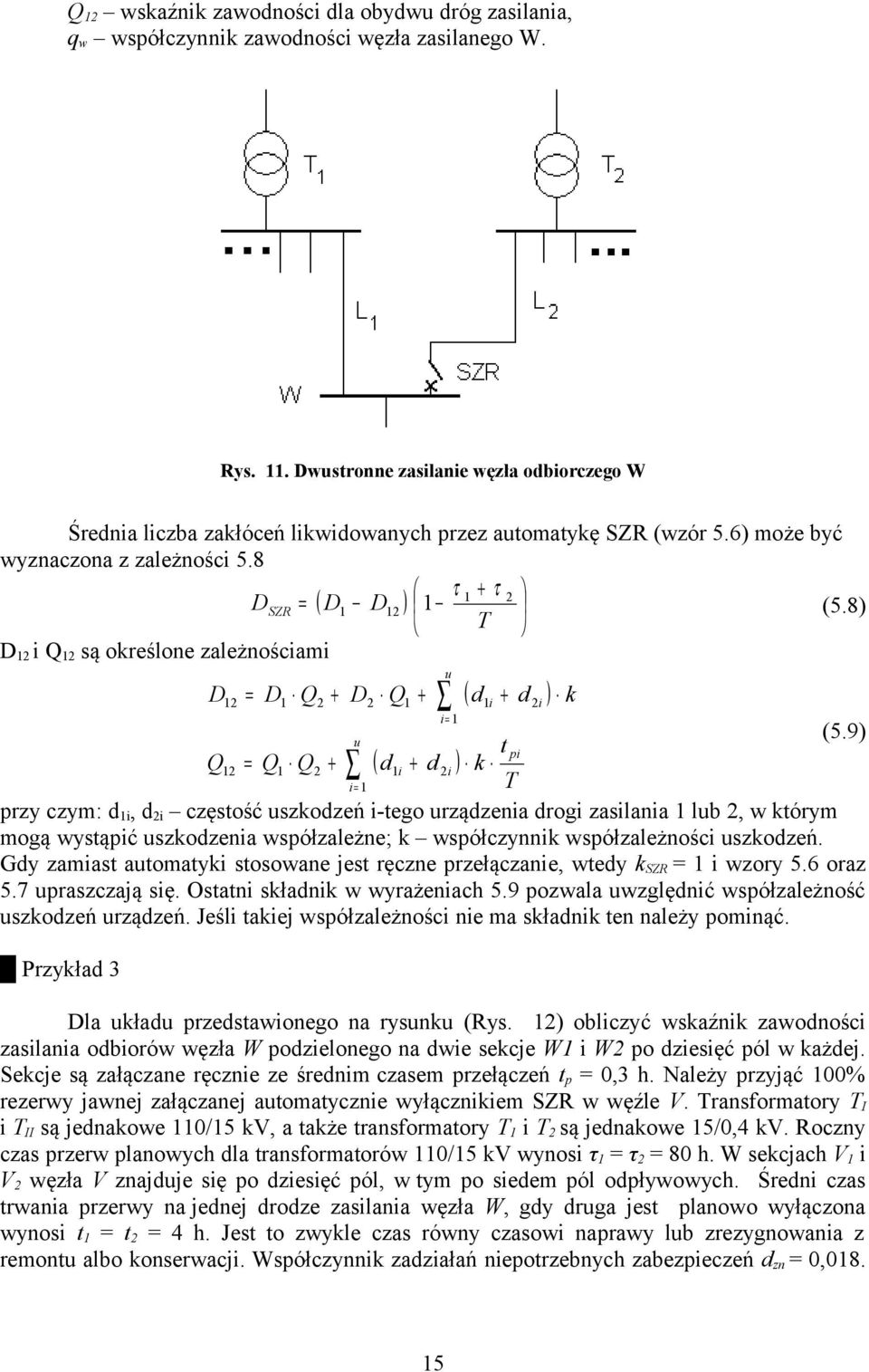 8) T i są określone zależnościami u i ( d d ) u t pi ( d i d i ) k i T przy czym: d i, d i częstość uszkodzeń i-tego urządzenia drogi zasilania lub, w którym mogą wystąpić uszkodzenia współzależne; k