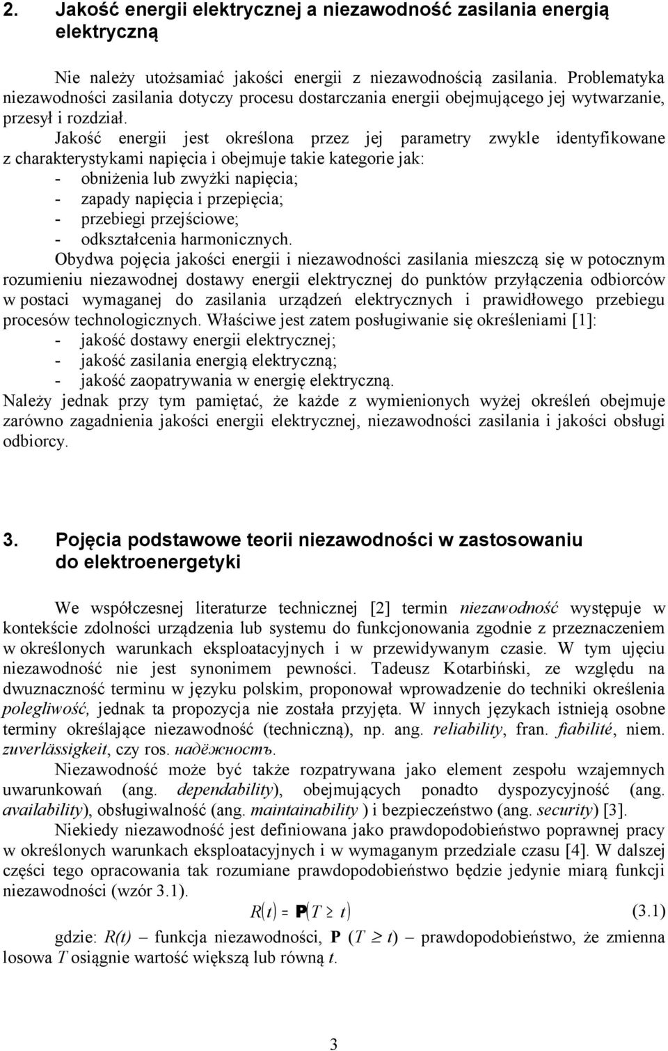 Jakość energii jest określona przez jej parametry zwykle identyfikowane z charakterystykami napięcia i obejmuje takie kategorie jak: - obniżenia lub zwyżki napięcia; - zapady napięcia i przepięcia; -