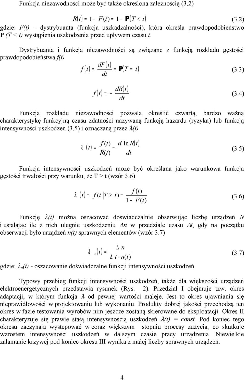 ystrybuanta i funkcja niezawodności są związane z funkcją rozkładu gęstości prawdopodobieństwa f(t) df ( ) ( t ) f t P ( T t ) (3.3) dt f ( t ) ( t ) dr (3.