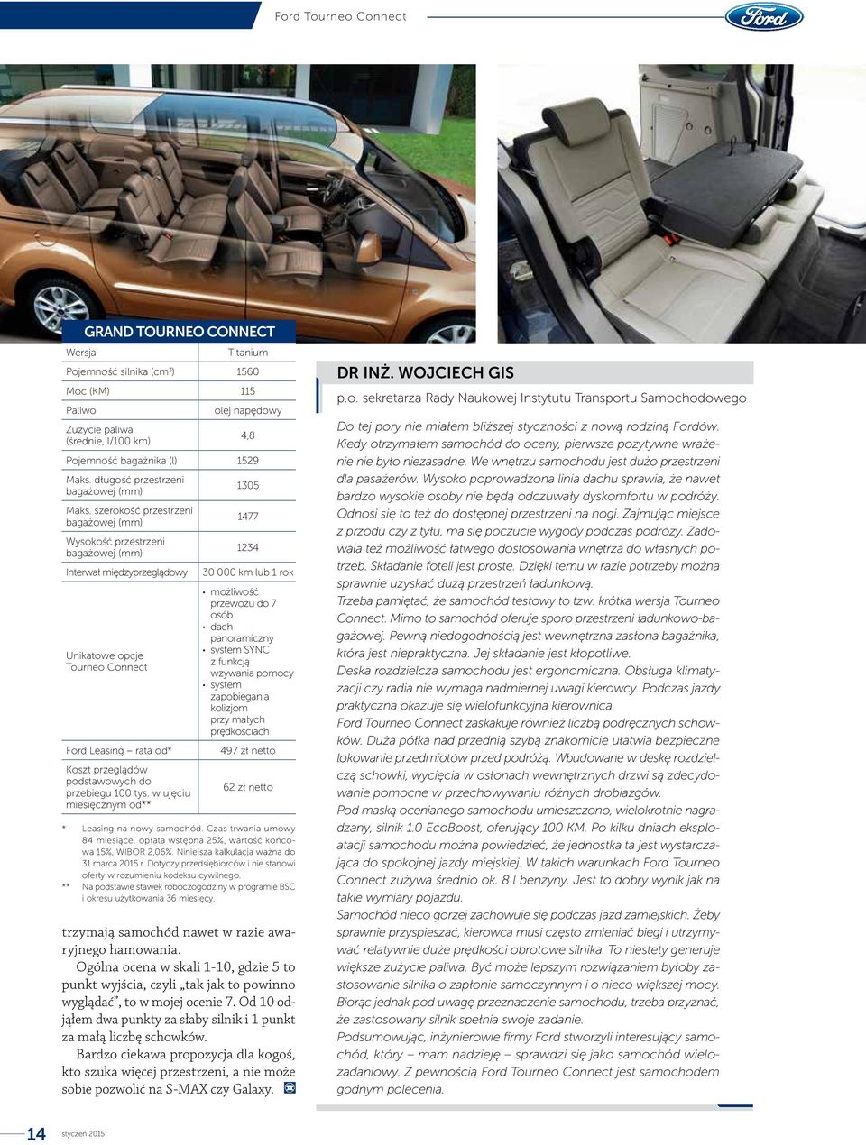 szerokość przestrzeni bagażowej (mm) Wysokość przestrzeni bagażowej (mm) Interwał międzyprzeglądowy Unikatowe opcje Tourneo Connect Ford Leasing rata od* Koszt przeglądów podstawowych do przebiegu