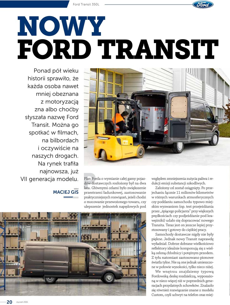 tekst MACIEJ GIS Plan Forda o wymianie całej gamy pojazdów dostawczych rozłożony był na dwa lata.