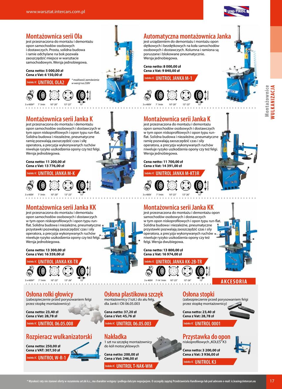 Cena netto: 5 000,00 zł Cena z Vat: 6 150,00 zł UNITROL OLA2 3 x 400V* 7 1 /min 10-20 13-23 15 Montażownica serii Janka K jest przeznaczona do montażu i demontażu opon samochodów osobowych i