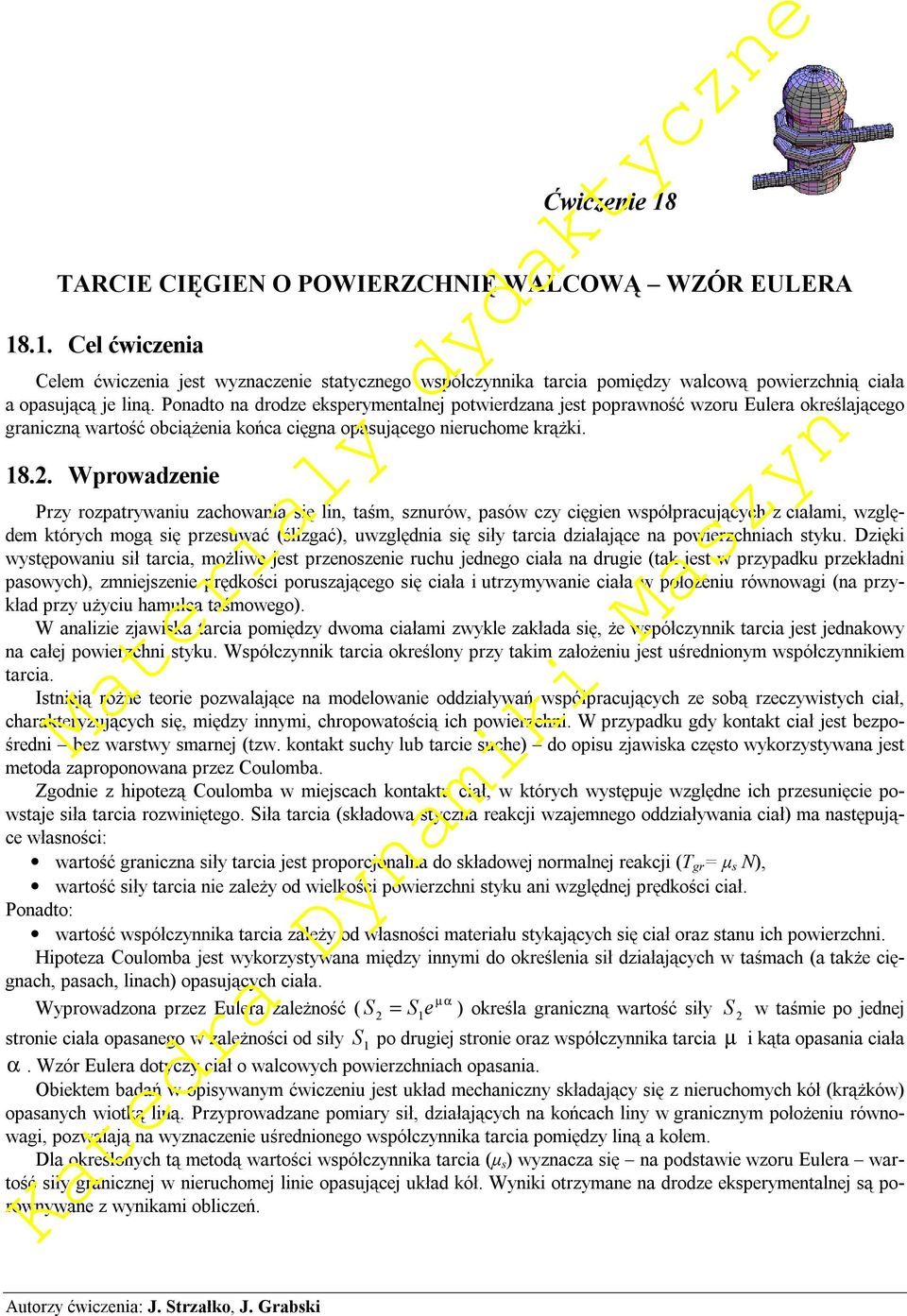 . Wprowadzee Przy rozpatrywau zachowaa sę l, taśm, szurów, pasów czy cęge współpracujących z całam, względem których mogą sę przesuwać (ślzgać), uwzględa sę sły tarca dzałające a powerzchach styku.