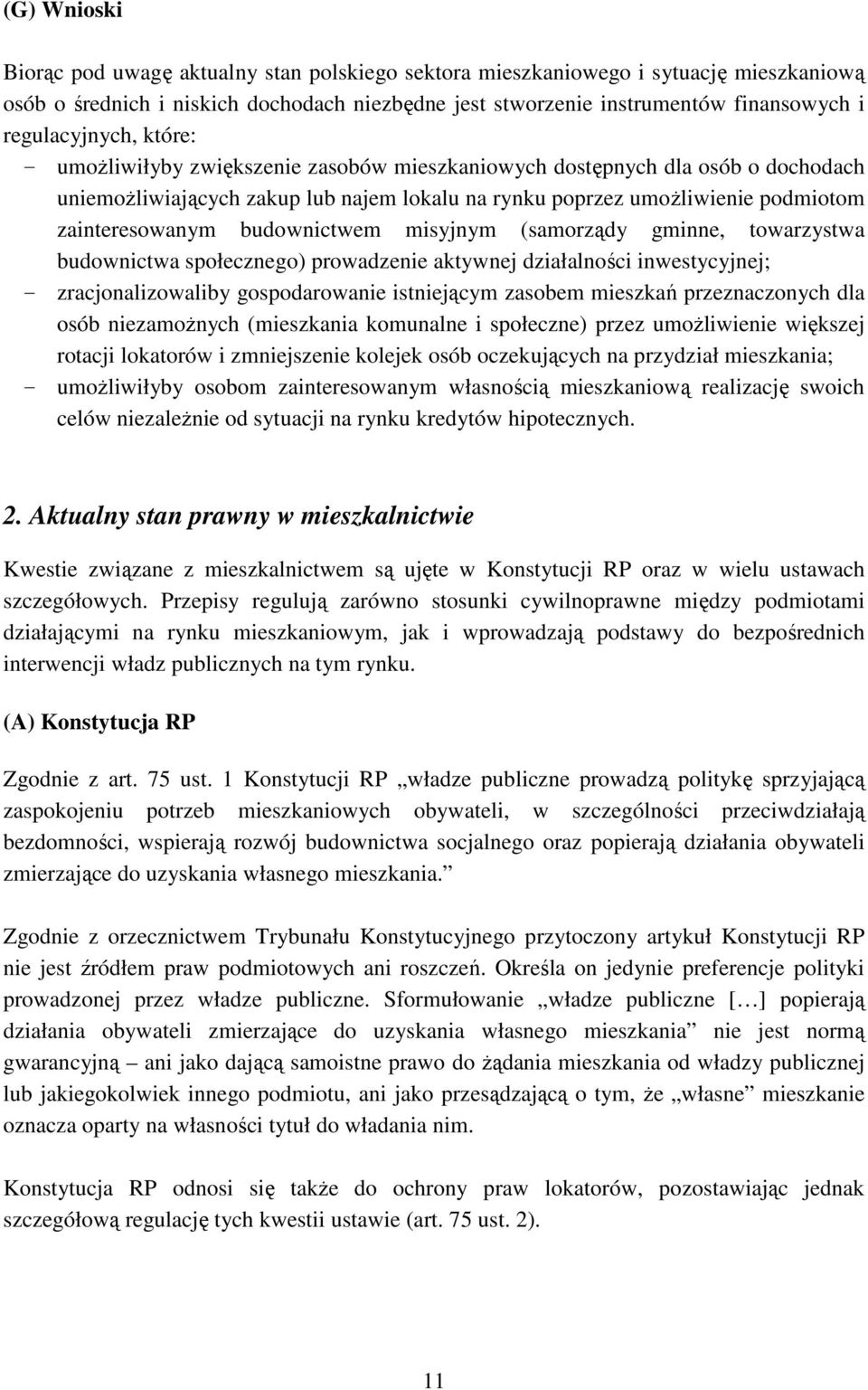 zainteresowanym budownictwem misyjnym (samorządy gminne, towarzystwa budownictwa społecznego) prowadzenie aktywnej działalności inwestycyjnej; - zracjonalizowaliby gospodarowanie istniejącym zasobem