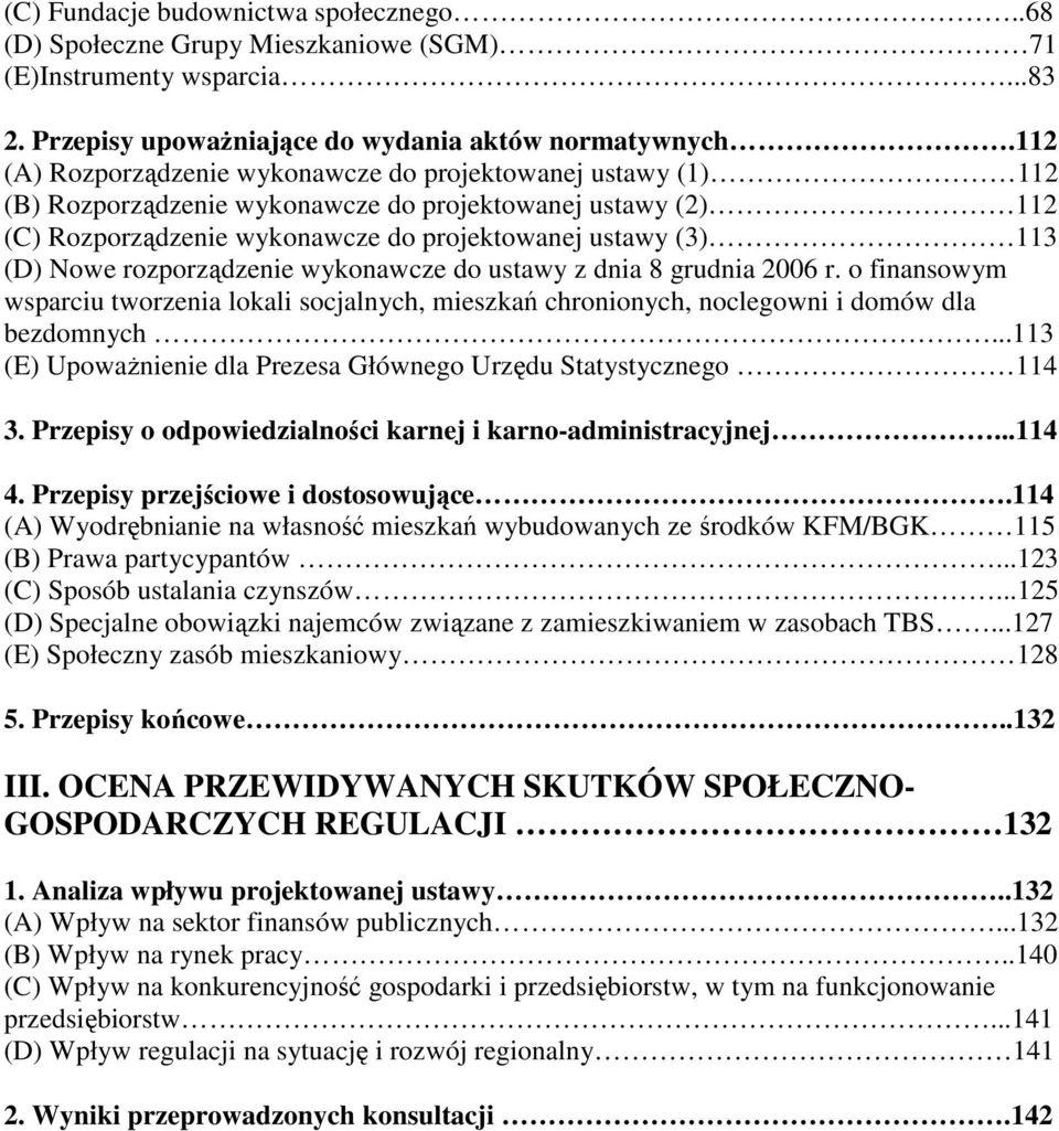 rozporządzenie wykonawcze do ustawy z dnia 8 grudnia 2006 r. o finansowym wsparciu tworzenia lokali socjalnych, mieszkań chronionych, noclegowni i domów dla bezdomnych.