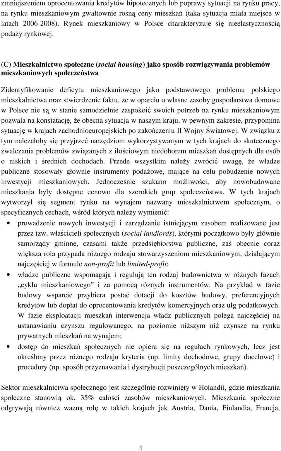 (C) Mieszkalnictwo społeczne (social housing) jako sposób rozwiązywania problemów mieszkaniowych społeczeństwa Zidentyfikowanie deficytu mieszkaniowego jako podstawowego problemu polskiego