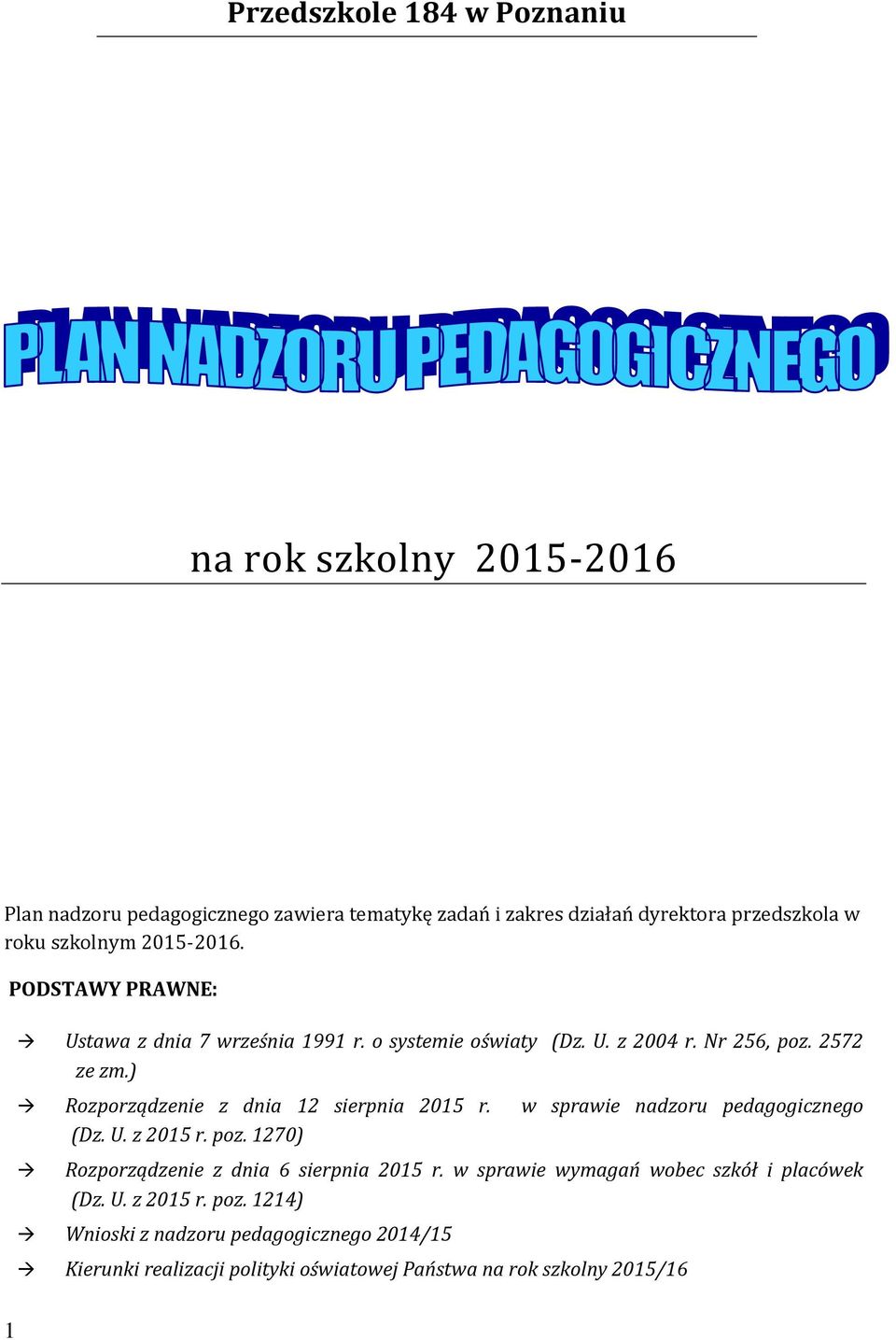 ) Rozporządzenie z dnia 12 sierpnia 2015 r. w sprawie nadzoru pedagogicznego (Dz. U. z 2015 r. poz. 1270) Rozporządzenie z dnia 6 sierpnia 2015 r.