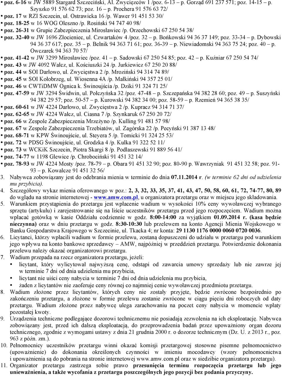 32-40 w JW 1696 Złocieniec, ul. Czwartaków 4 /poz. 32 p. Bońkowski 94 36 37 149; poz. 33-34 p. Dybowski 94 36 37 617; poz. 35 p. Belnik 94 363 71 61; poz. 36-39 p. Niewiadomski 94 363 75 24; poz.