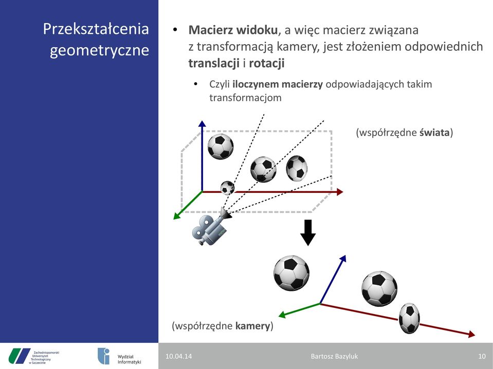 translacji i rotacji Czyli iloczynem macierzy odpowiadających