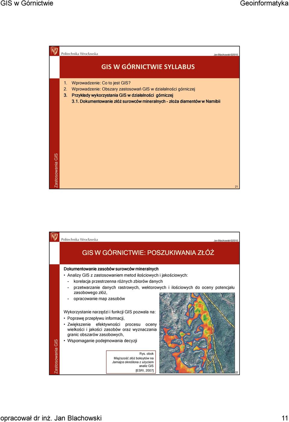 Dokumentowanie złóż surowców mineralnych złoża diamentów w Namibii 21 GIS W GÓRNICTWIE: POSZUKIWANIA ZŁÓŻ Dokumentowanie zasobów surowców mineralnych Analizy GIS z zastosowaniem metod ilościowych i