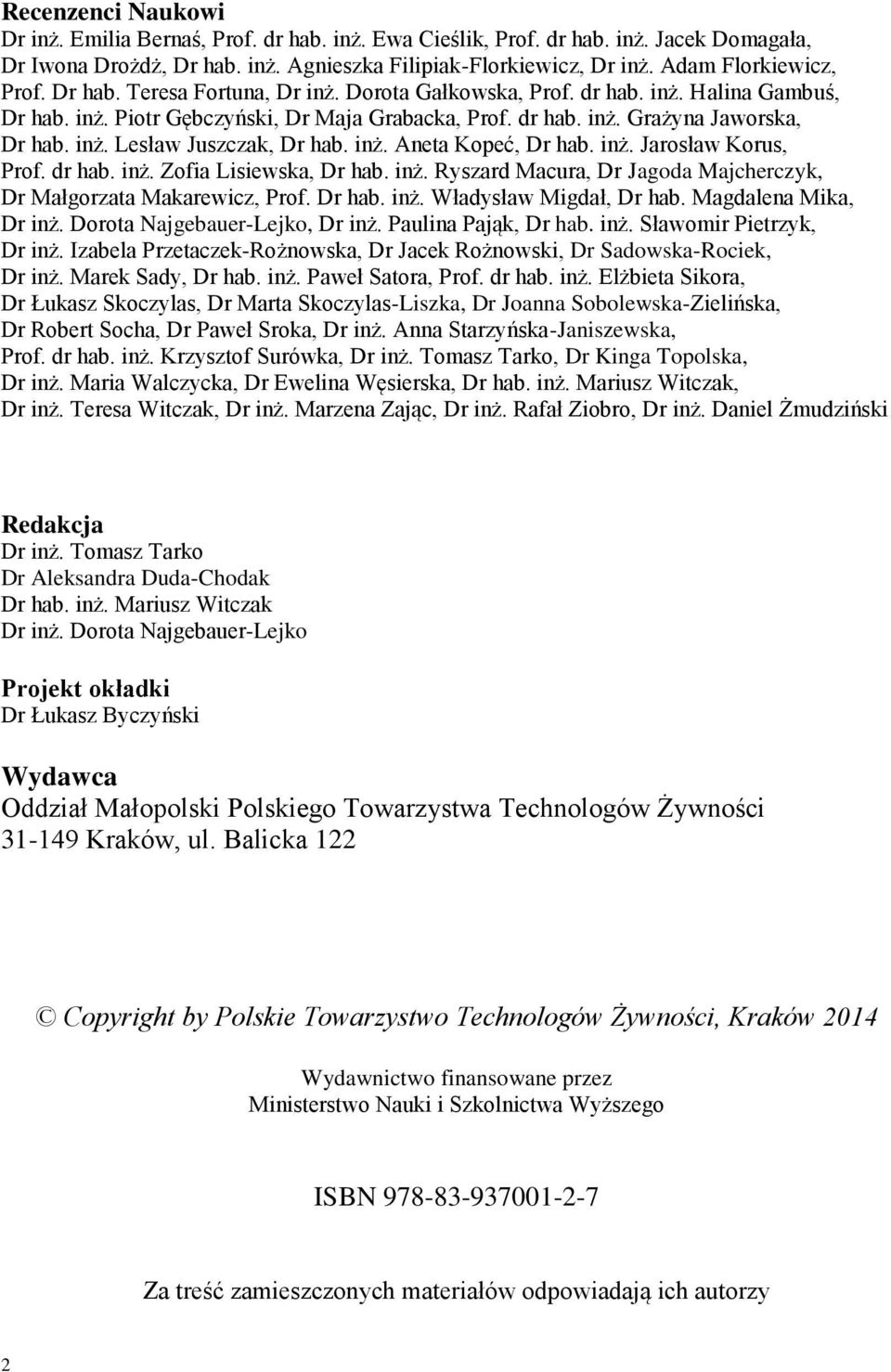 inż. Lesław Juszczak, Dr hab. inż. Aneta Kopeć, Dr hab. inż. Jarosław Korus, Prof. dr hab. inż. Zofia Lisiewska, Dr hab. inż. Ryszard Macura, Dr Jagoda Majcherczyk, Dr Małgorzata Makarewicz, Prof.