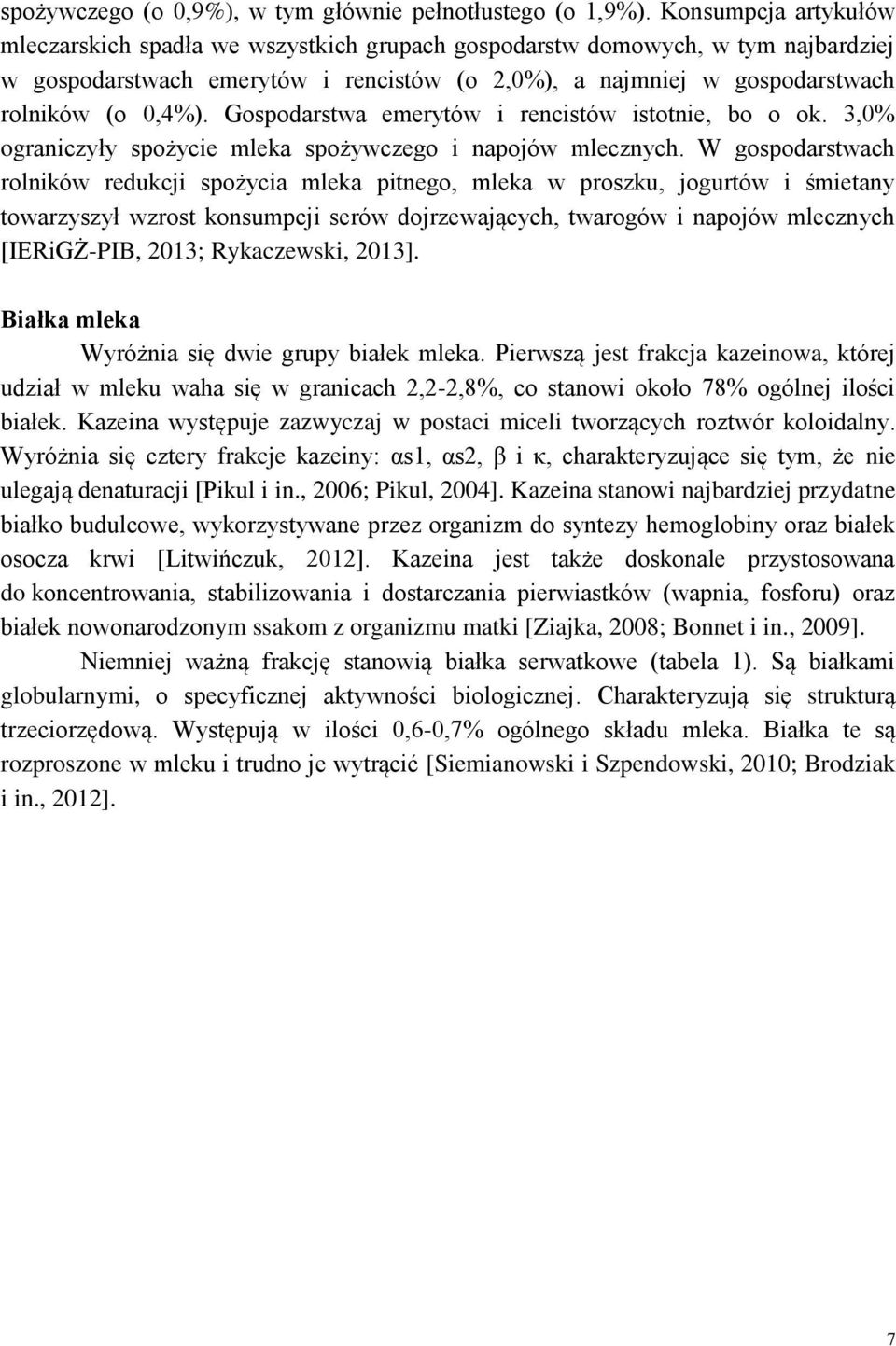 Gospodarstwa emerytów i rencistów istotnie, bo o ok. 3,0% ograniczyły spożycie mleka spożywczego i napojów mlecznych.